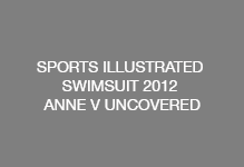 SPORTS ILLUSTRATED SWIMSUIT 2012 ANNE V UNCOVERED